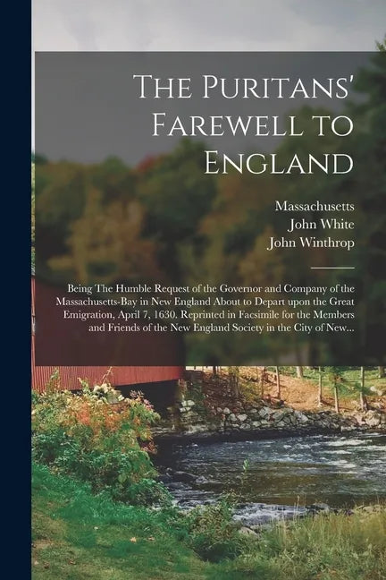 The Puritans' Farewell to England; Being The Humble Request of the Governor and Company of the Massachusetts-bay in New England About to Depart Upon t - Paperback