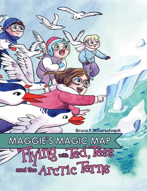Maggie's Magic Map: Flying with Ted, Tess and the Arctic Terns: Flying with Ted, Tess and the Arctic terns: F - Paperback