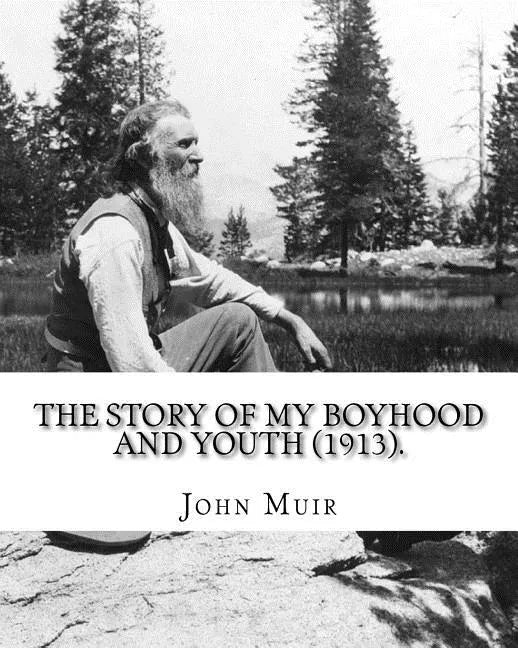 The Story of My Boyhood and Youth (1913). By: John Muir: Illustrated (Original Classics) - Paperback
