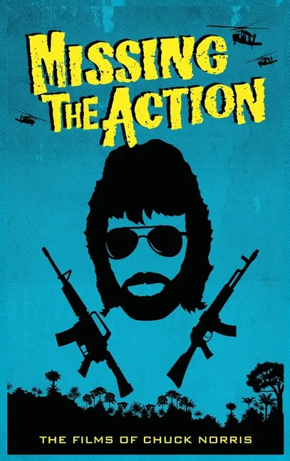 Missing the Action (hardback): The Films of Chuck Norris - Hardcover