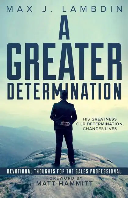 A Greater Determination: Devotional Thoughts for The Sales Professional - Paperback
