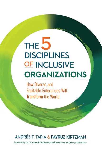 The 5 Disciplines of Inclusive Organizations: How Diverse and Equitable Enterprises Will Transform the World - Hardcover