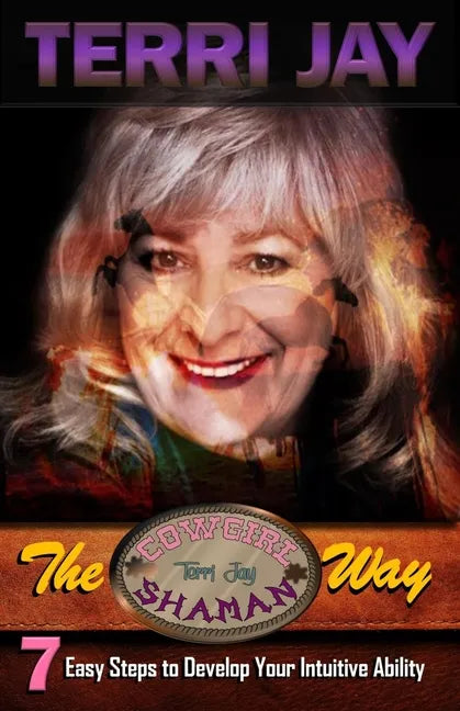 The Cowgirl Shaman Way: Seven Easy Steps to Develop Your Intuitive Ability - Paperback