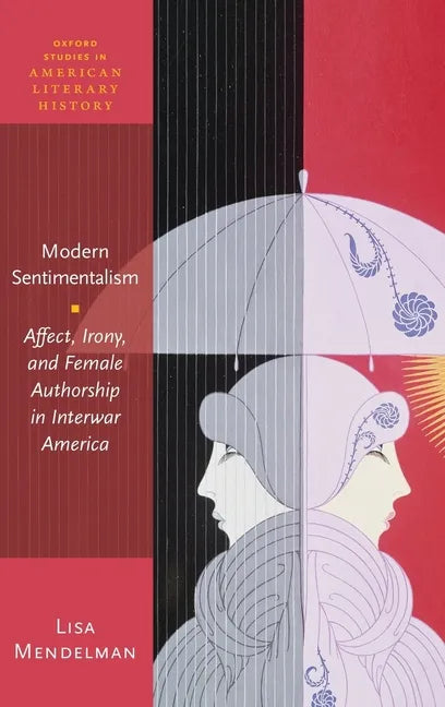 Modern Sentimentalism: Affect, Irony, and Female Authorship in Interwar America - Hardcover