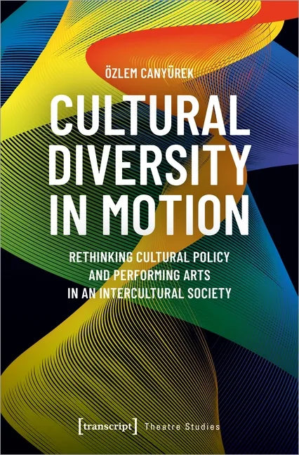 Cultural Diversity in Motion: Rethinking Cultural Policy and Performing Arts in an Intercultural Society - Paperback