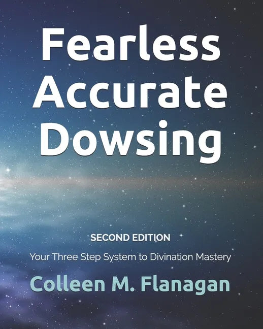 Fearless Accurate Dowsing Second Edition: Your Three Step System to Divination Mastery - Paperback