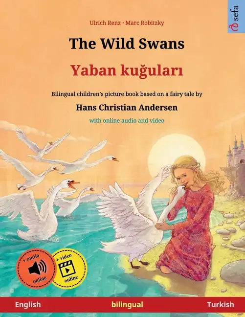 The Wild Swans - Yaban kuğuları (English - Turkish): Bilingual children's book based on a fairy tale by Hans Christian Andersen, with online - Paperback