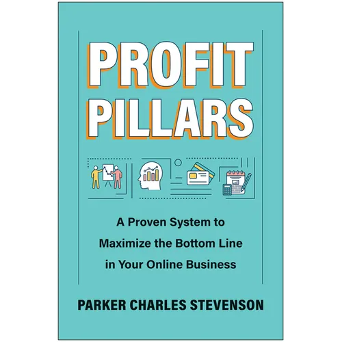 Profit Pillars: A Proven System to Maximize the Bottom Line in Your Online Business - Hardcover