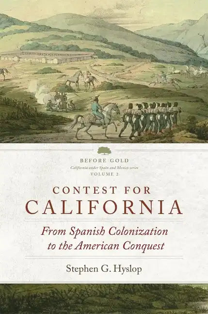 Contest for California: From Spanish Colonization to the American Conquest Volume 2 - Hardcover