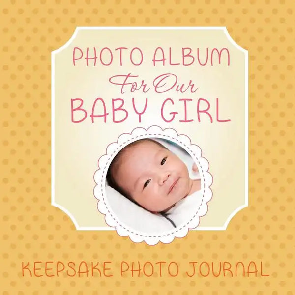 Photo Album for Our Baby Girl: Keepsake Photo Journal - Paperback