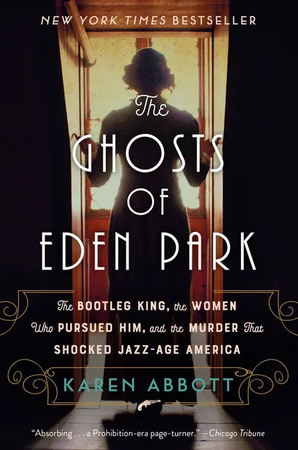 The Ghosts of Eden Park: The Bootleg King, the Women Who Pursued Him, and the Murder That Shocked Jazz-Age America - Paperback