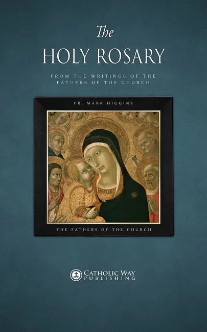 The Holy Rosary, from the Writings of the Fathers of the Church - Paperback