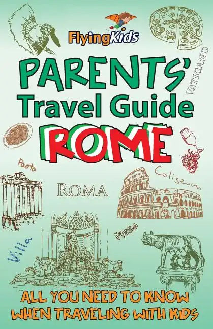 Parents' Travel Guide - Rome: All you need to know when traveling with kids - Paperback