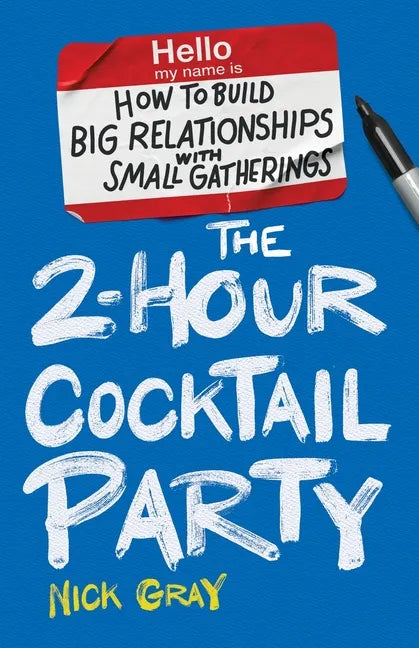 The 2-Hour Cocktail Party: How to Build Big Relationships with Small Gatherings - Paperback