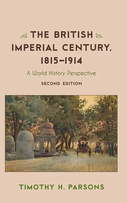 The British Imperial Century, 1815-1914: A World History Perspective - Paperback