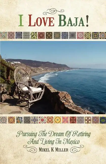 I Love Baja!: Pursuing The Dream of Retiring and Living in Mexico - Paperback