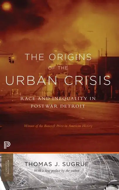 The Origins of the Urban Crisis: Race and Inequality in Postwar Detroit - Updated Edition - Paperback