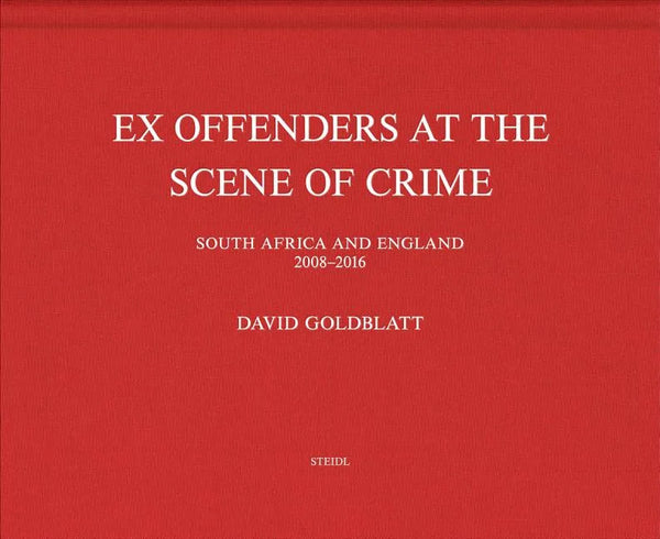 David Goldblatt: Ex Offenders at the Scene of Crime - Hardcover
