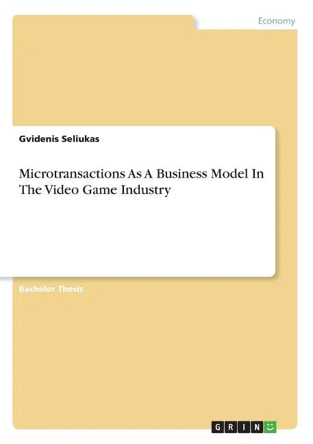 Microtransactions As A Business Model In The Video Game Industry - Paperback