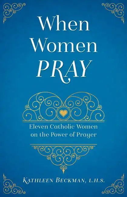 When Women Pray: Eleven Catholic Women on the Power of Prayer - Paperback