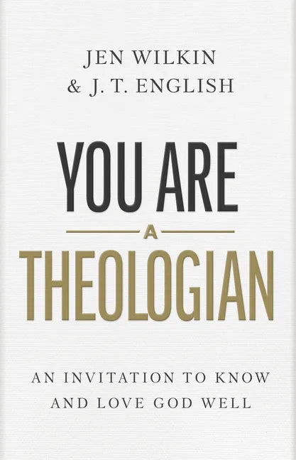 You Are a Theologian: An Invitation to Know and Love God Well - Hardcover