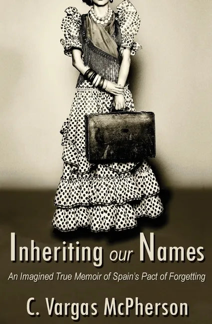 Inheriting Our Names: an Imagined True Memoir of Spain's Pact of Forgetting - Paperback
