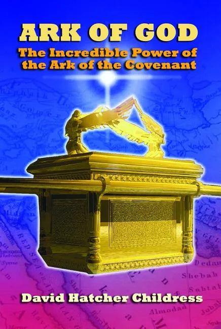 Ark of God: The Incredible Power of the Ark of the Covenant - Paperback