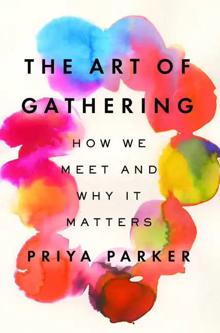 The Art of Gathering: How We Meet and Why It Matters - Hardcover