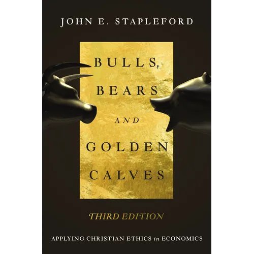 Bulls, Bears and Golden Calves: Applying Christian Ethics in Economics - Paperback