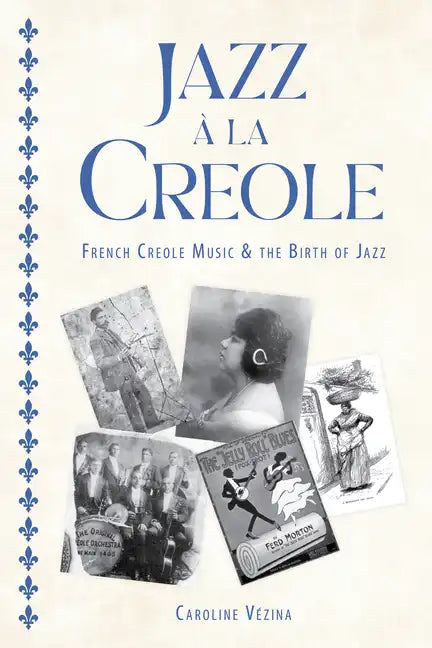 Jazz À La Creole: French Creole Music and the Birth of Jazz - Paperback