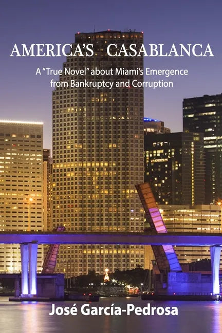 America's Casablanca: A "True Novel" about Miami's Emergence from Bankruptcy and Corruption - Paperback