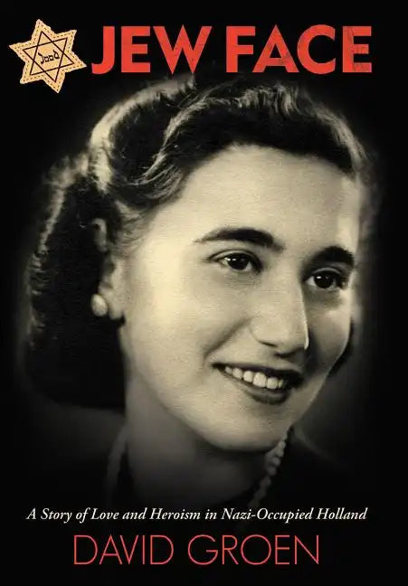 Jew Face: A Story of Love and Heroism in Nazi-Occupied Holland - Hardcover