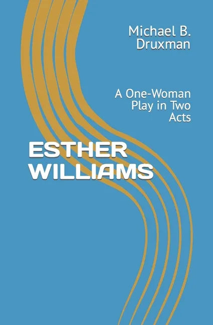 Esther Williams: A One-Woman Play in Two Acts - Paperback