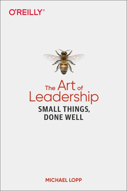 The Art of Leadership: Small Things, Done Well - Paperback