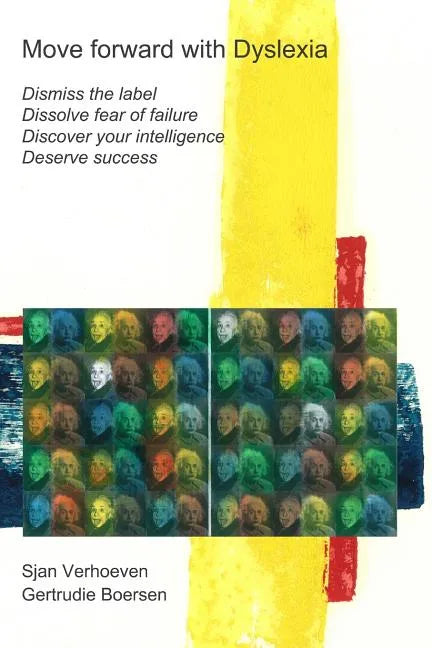 Move forward with Dyslexia!: Dismiss the label, dissolve fear of failure, discover your intelligence, deserve success. - Paperback