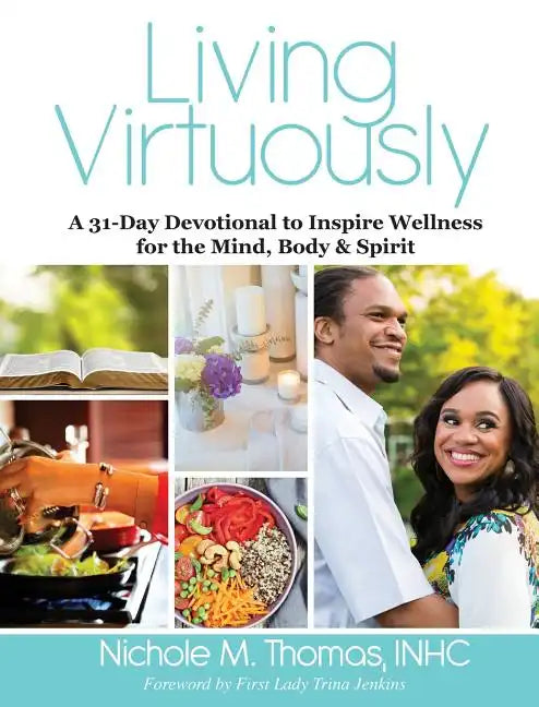 Living Virtuously: A 31-Day Devotional to Inspire Wellness for the Mind, Body & Spirit - Hardcover