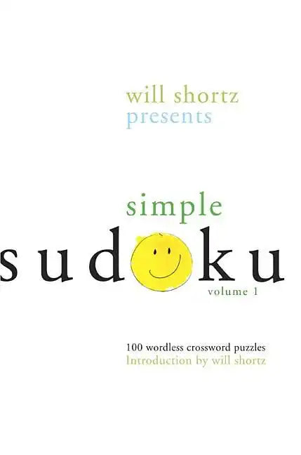 Will Shortz Presents Simple Sudoku: 100 Wordless Crossword Puzzles; Volume 1 - Paperback