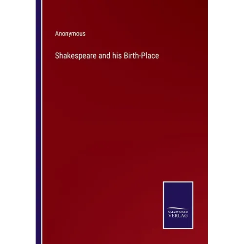 Shakespeare and his Birth-Place - Paperback