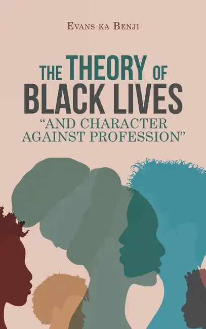 The Theory of Black Lives "And Character Against Profession" - Hardcover