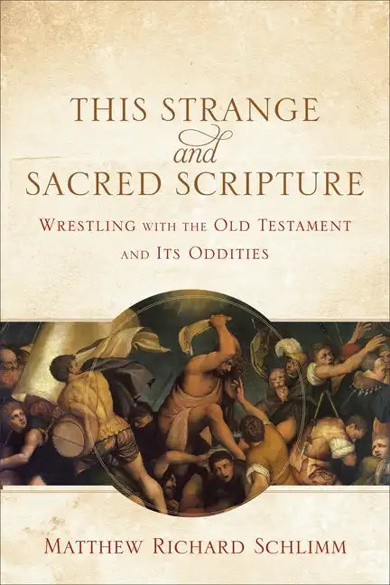 This Strange and Sacred Scripture: Wrestling with the Old Testament and Its Oddities - Paperback