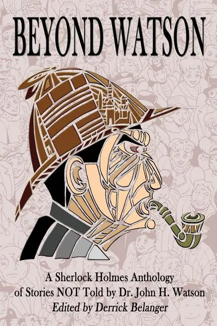 Beyond Watson: A Sherlock Holmes Anthology of Stories NOT Told by Dr. John H. Watson - Paperback