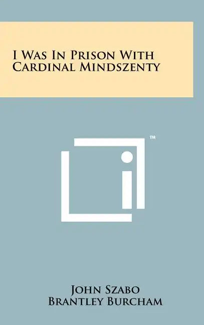 I Was in Prison with Cardinal Mindszenty - Hardcover