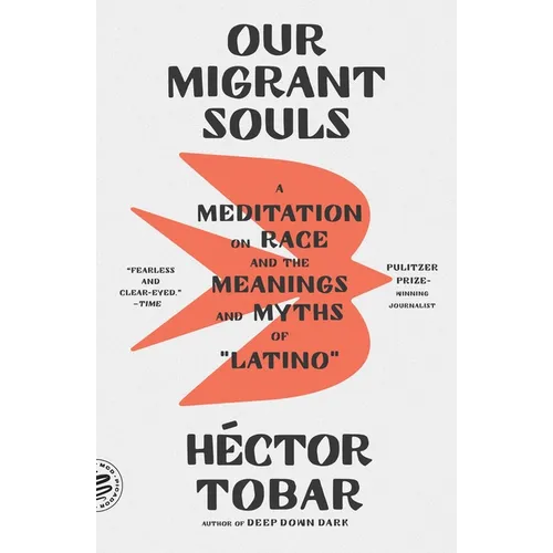 Our Migrant Souls: A Meditation on Race and the Meanings and Myths of "Latino" - Paperback