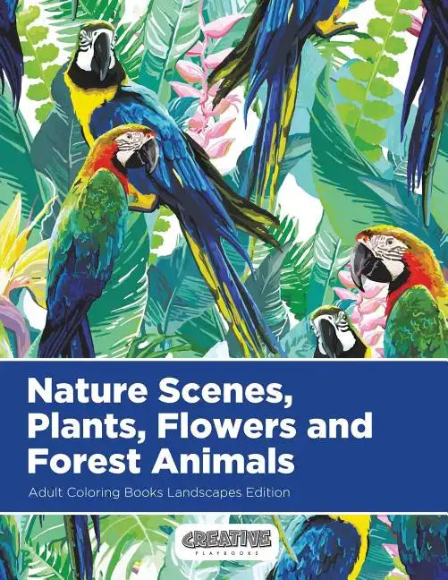 Nature Scenes, Plants, Flowers and Forest Animals Adult Coloring Books Landscapes Edition - Paperback