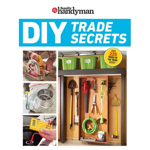 Family Handyman DIY Trade Secrets: Expert Advice Behind the Repairs Every Homeowner Should Know - Paperback