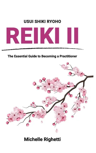 Reiki II: The Essential Guide to Becoming a Practitioner - Hardcover