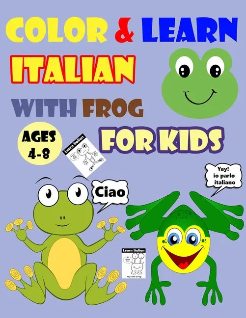 Color & Learn Italian with Frog for Kids Ages 4-8: Frog Coloring Book for kids & toddlers - Activity book for Easy Italian for Kids (Alphabet and Numb - Paperback