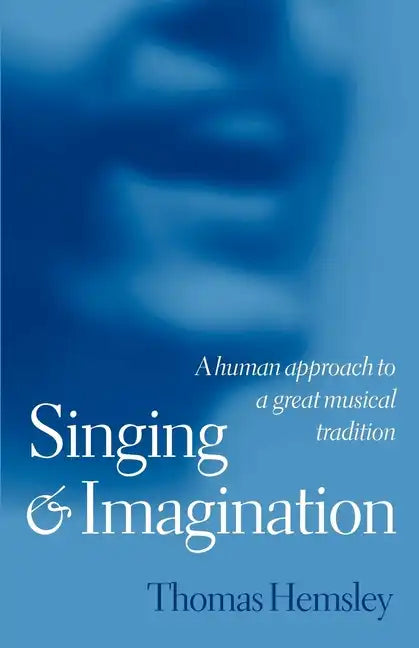 Singing and Imagination: A Human Approach to a Great Musical Tradition - Paperback