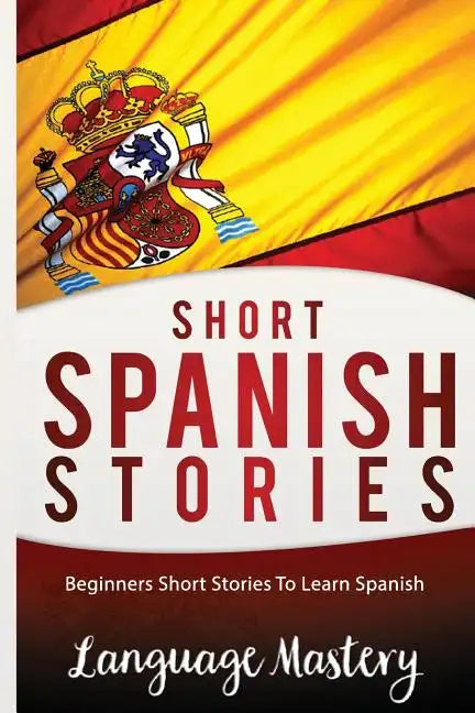 Short Spanish Stories: Beginners Short Stories ToLearn Spanish - Paperback