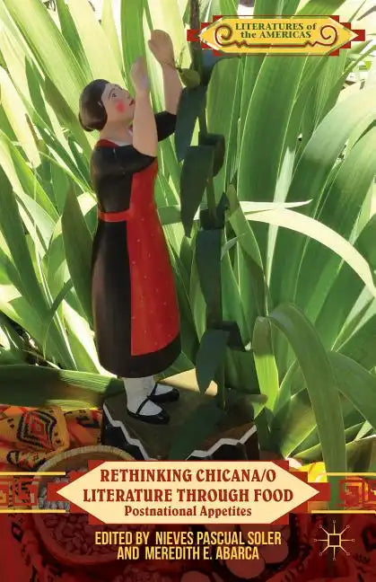 Rethinking Chicana/O Literature Through Food: Postnational Appetites - Hardcover